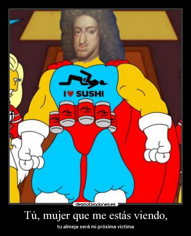 Tú, mujer que me estás viendo, - tu almeja será mi próxima víctima