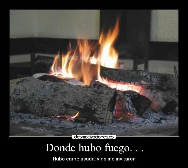 Donde hubo fuego. . . - 