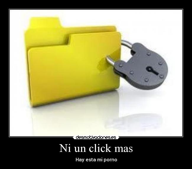 Ni un click mas - Hay esta mi porno