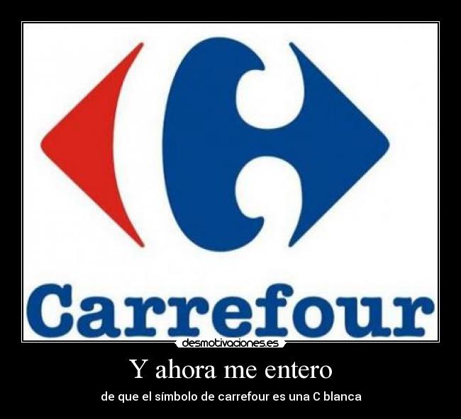 Y ahora me entero - de que el símbolo de carrefour es una C blanca