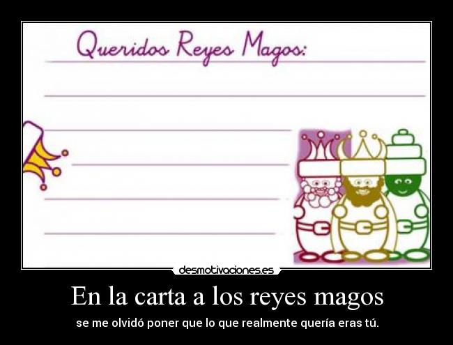 En la carta a los reyes magos - se me olvidó poner que lo que realmente quería eras tú.