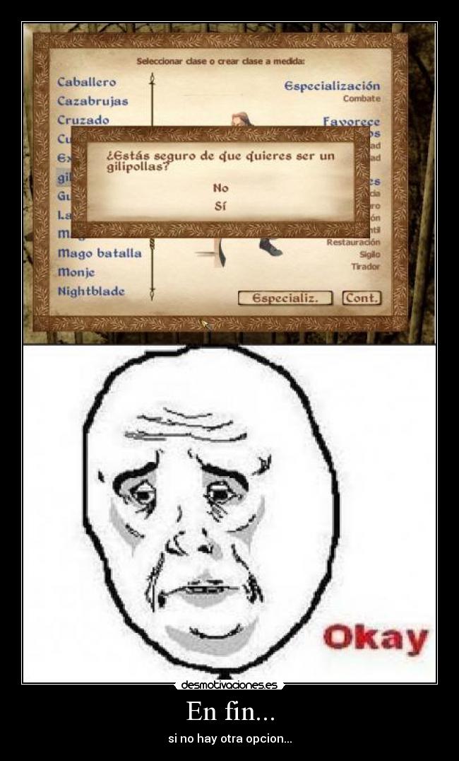 En fin... - si no hay otra opcion...