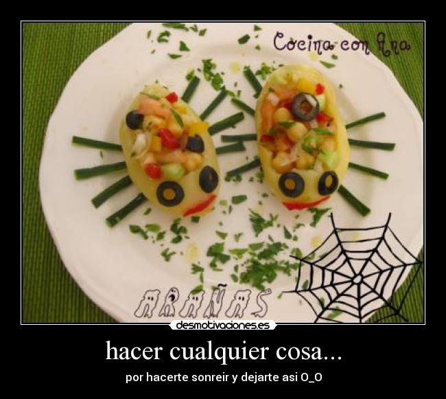 hacer cualquier cosa... -