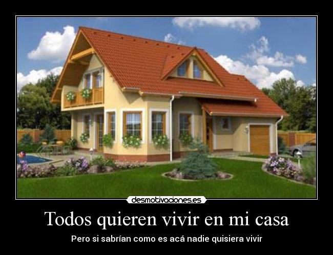 Todos quieren vivir en mi casa -