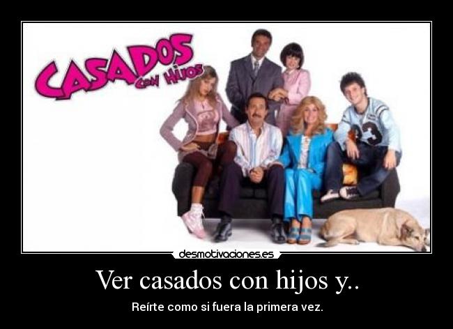 Ver casados con hijos y.. -