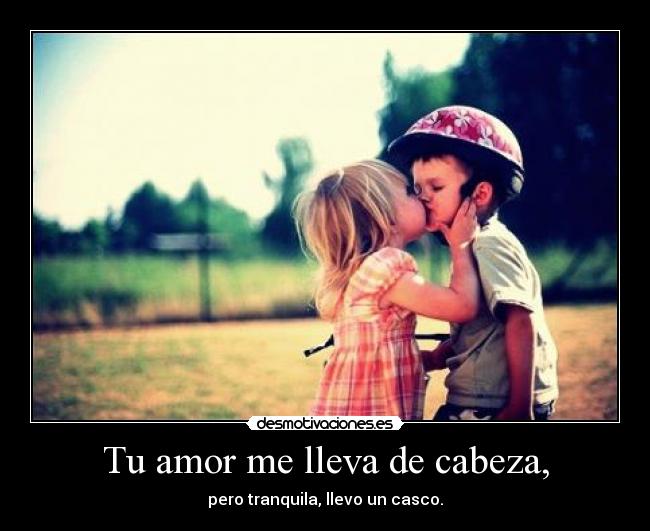 Tu amor me lleva de cabeza, -