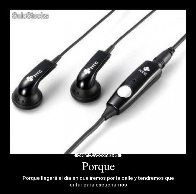 Porque - Porque llegará el dia en que iremos por la calle y tendremos que
gritar para escucharnos