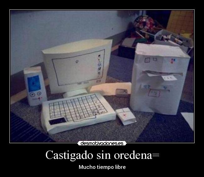 Castigado sin oredena= - 