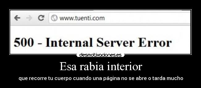 Esa rabia interior - que recorre tu cuerpo cuando una página no se abre o tarda mucho