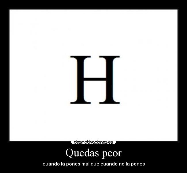 Quedas peor -