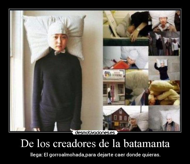 De los creadores de la batamanta - llega: El gorroalmohada,para dejarte caer donde quieras.