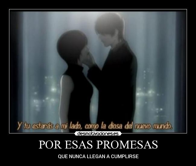 POR ESAS PROMESAS - QUE NUNCA LLEGAN A CUMPLIRSE