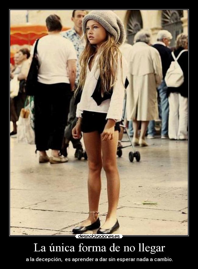 La única forma de no llegar - a la decepción,  es aprender a dar sin esperar nada a cambio.