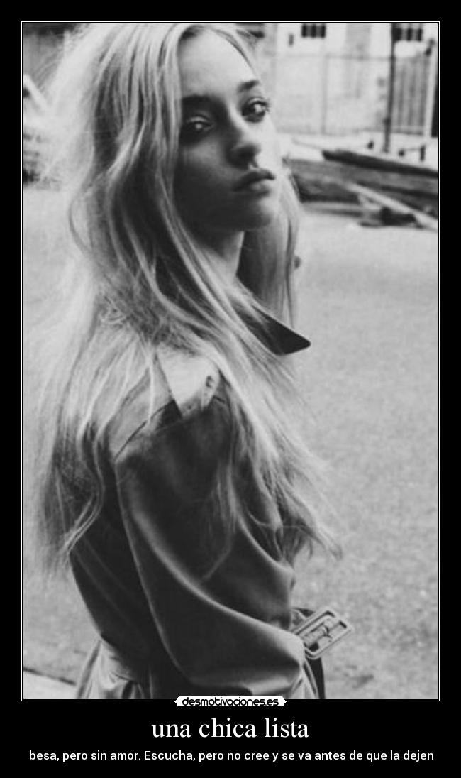 una chica lista - besa, pero sin amor. Escucha, pero no cree y se va antes de que la dejen