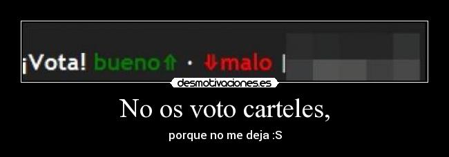 No os voto carteles, -