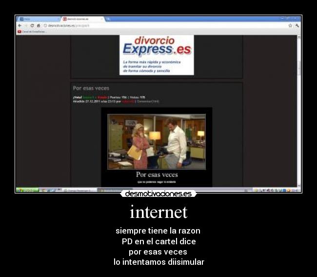 internet - siempre tiene la razon
PD en el cartel dice
por esas veces
lo intentamos diisimular