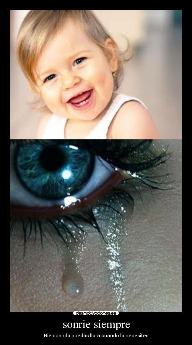 sonrie siempre - Rie cuando puedas llora cuando lo necesites