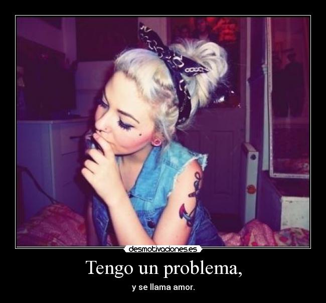 Tengo un problema, - 