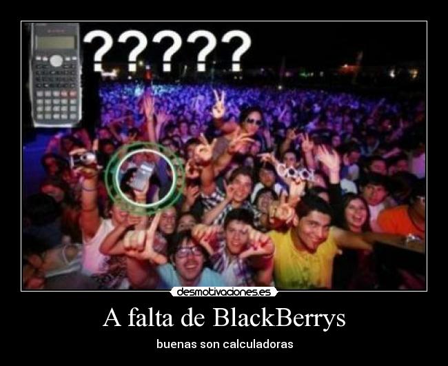 A falta de BlackBerrys - buenas son calculadoras