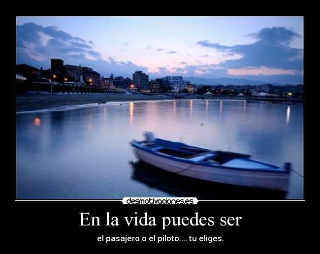 En la vida puedes ser -