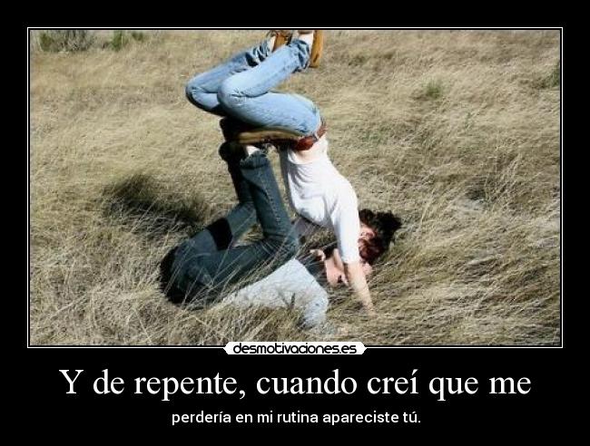 Y de repente, cuando creí que me - 