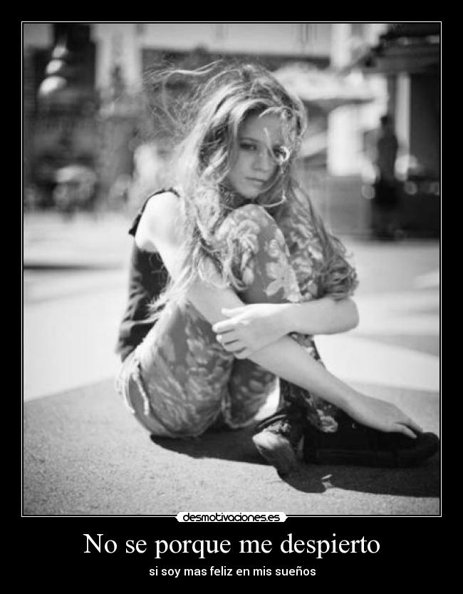 No se porque me despierto - si soy mas feliz en mis sueños