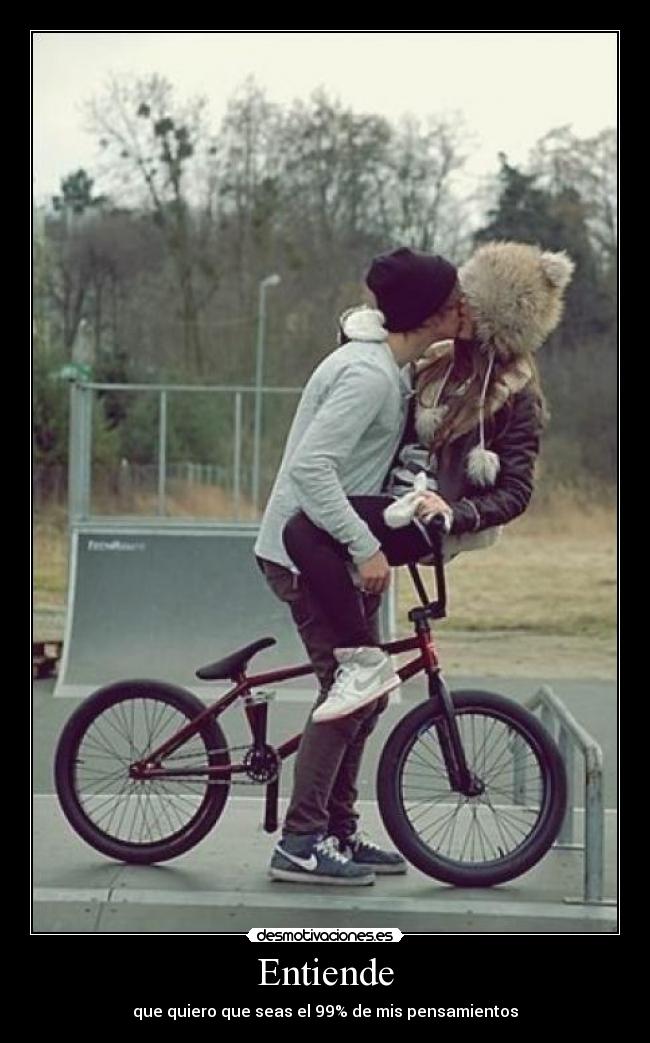 Entiende - que quiero que seas el 99% de mis pensamientos