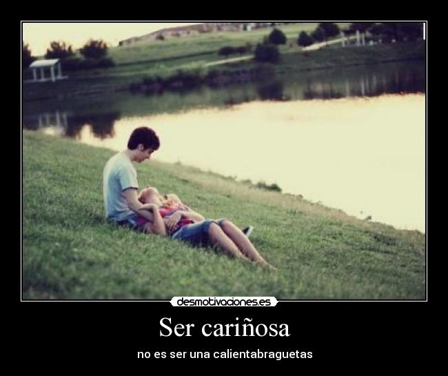 Ser cariñosa - no es ser una calientabraguetas