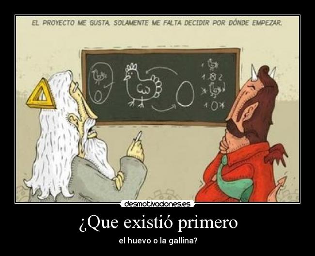 ¿Que existió primero - el huevo o la gallina?