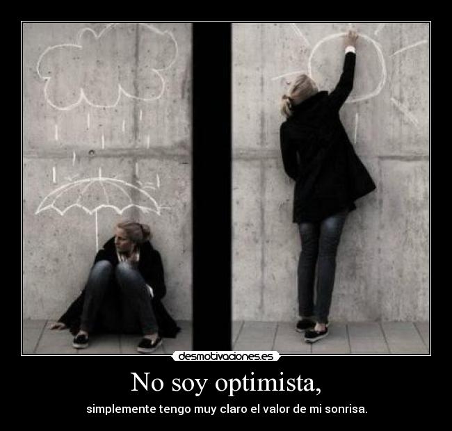 No soy optimista, -