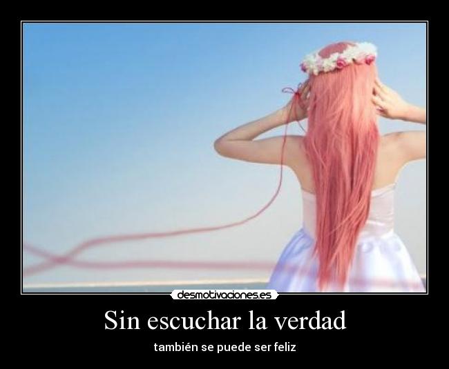 Sin escuchar la verdad - también se puede ser feliz
