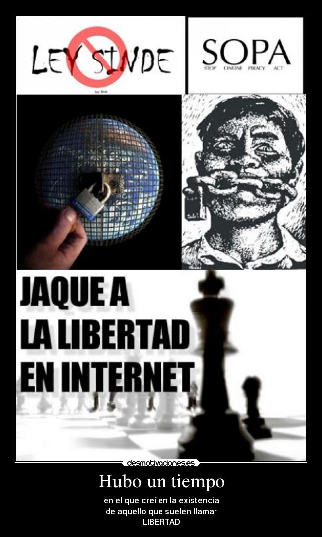 Hubo un tiempo - en el que creí en la existencia
de aquello que suelen llamar
LIBERTAD