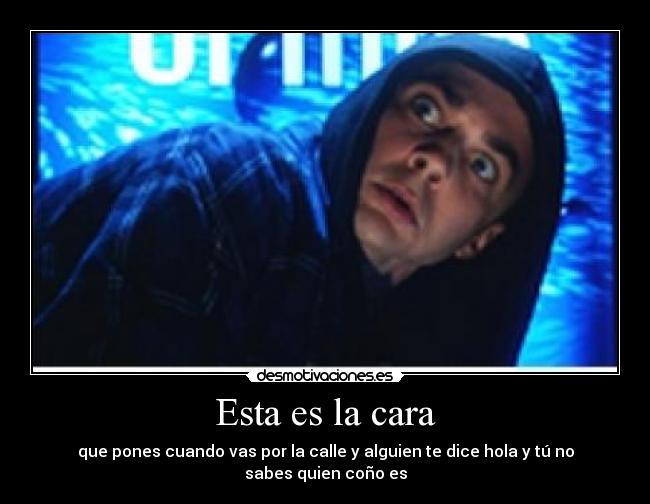 Esta es la cara -