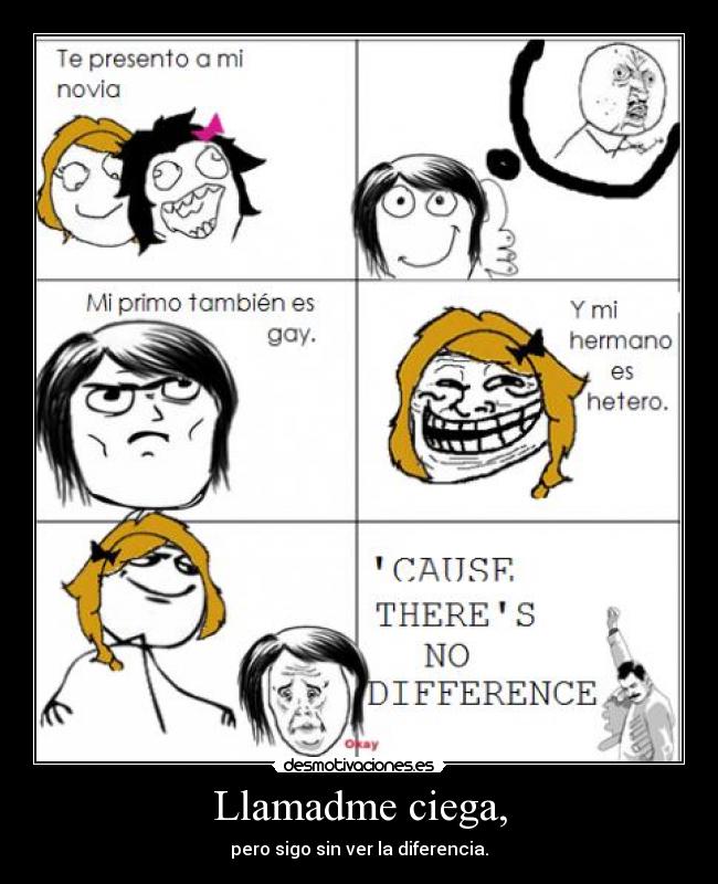 Llamadme ciega, - pero sigo sin ver la diferencia.
