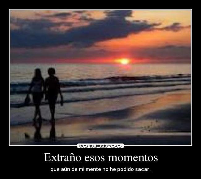 Extraño esos momentos - 