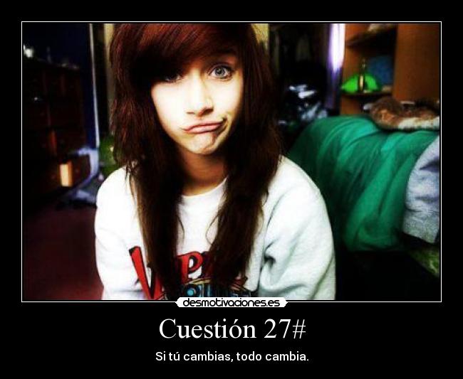 Cuestión 27# - Si tú cambias, todo cambia.