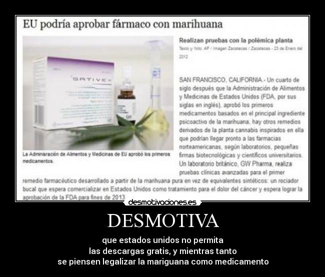 DESMOTIVA - que estados unidos no permita
las descargas gratis, y mientras tanto
se piensen legalizar la mariguana como medicamento