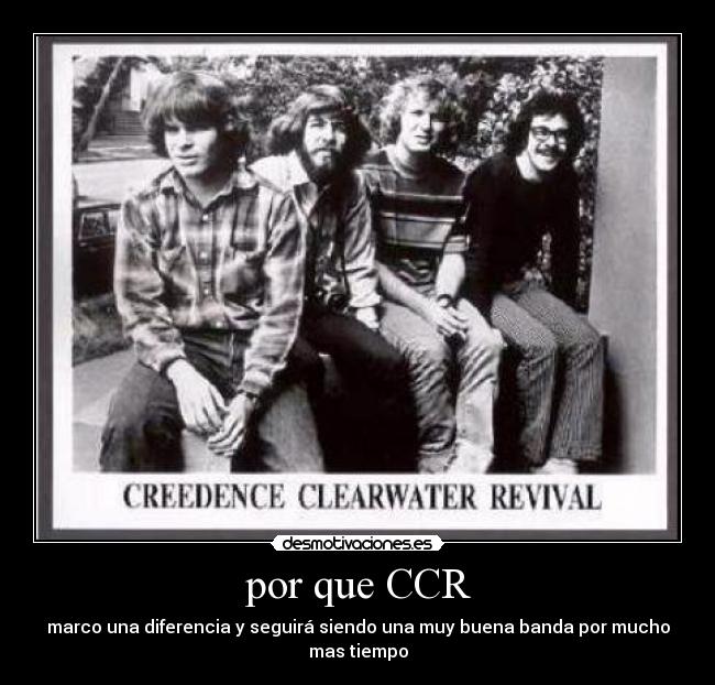 por que CCR - marco una diferencia y seguirá siendo una muy buena banda por mucho mas tiempo