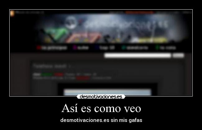 Así es como veo - desmotivaciones.es sin mis gafas