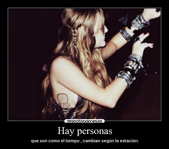 Hay personas - que son como el tiempo , cambian según la estación.