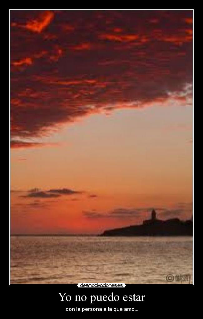 Yo no puedo estar - con la persona a la que amo...