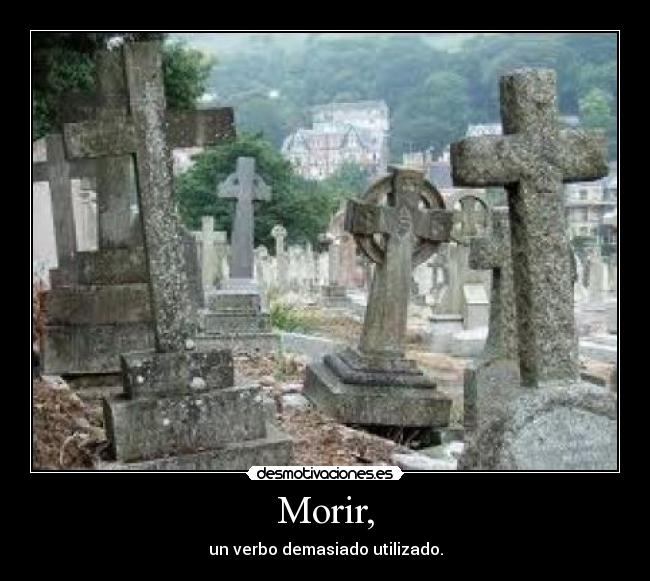 Morir, - un verbo demasiado utilizado.
