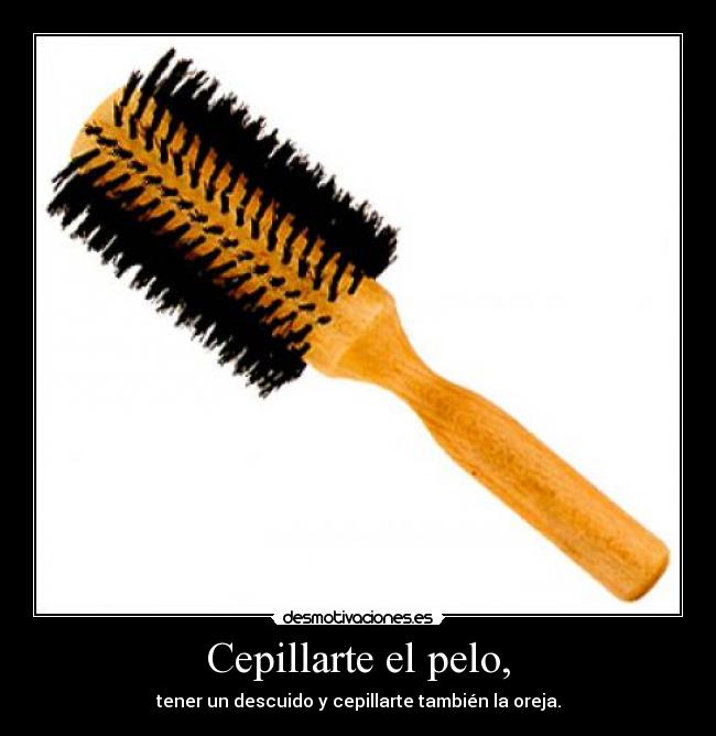 Cepillarte el pelo, - 