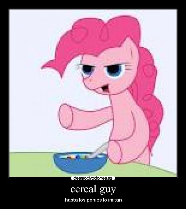 cereal guy - hasta los ponies lo imitan