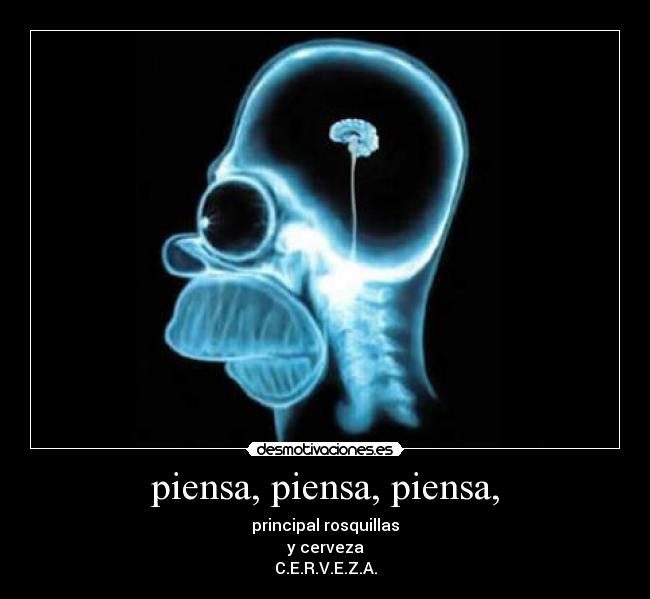 piensa, piensa, piensa, - principal rosquillas
y cerveza
C.E.R.V.E.Z.A.