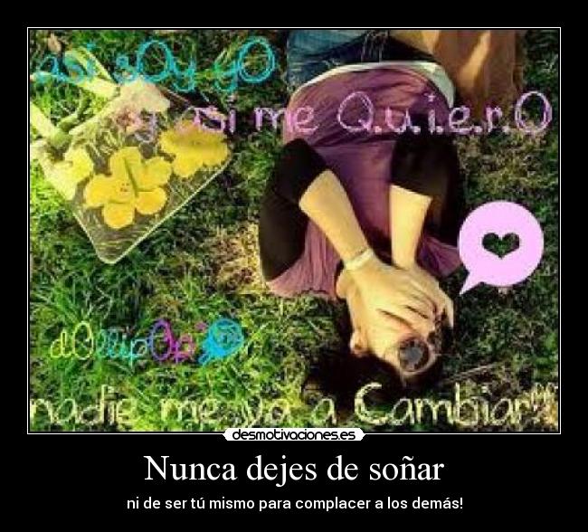 Nunca dejes de soñar - ni de ser tú mismo para complacer a los demás!