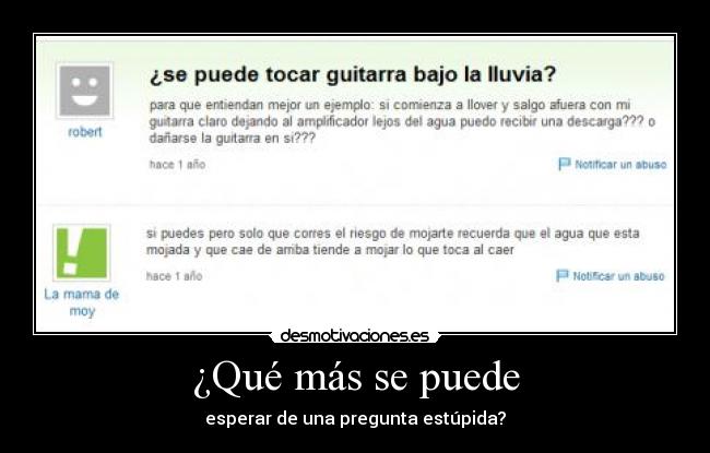 ¿Qué más se puede - esperar de una pregunta estúpida?