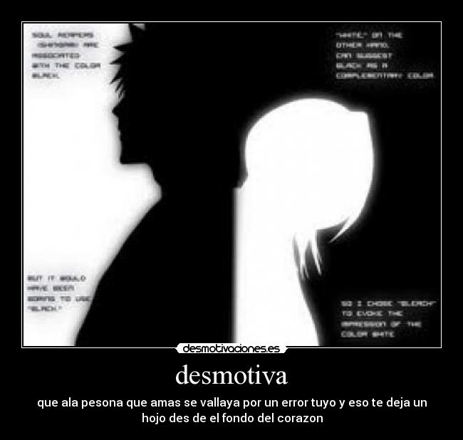 desmotiva - que ala pesona que amas se vallaya por un error tuyo y eso te deja un
hojo des de el fondo del corazon
