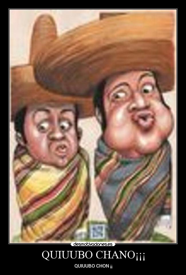 QUIUUBO CHANO¡¡¡ - QUIUUBO CHON ¡¡