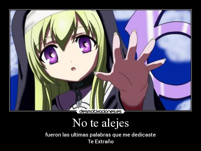 No te alejes - fueron las ultimas palabras que me dedicaste
Te Extraño